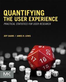 Quantifying the User Experience: Practical Statistics for User Research Quantifying the User Experience: Practical Statistics for User Research