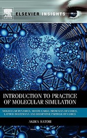 Introduction to Practice of Molecular Simulation: Molecular Dynamics, Monte Carlo, Brownian Dynamics, Lattice Boltzmann and Dissipative Particle Dynamics