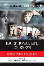 Exceptional Life Journeys: Stories of Childhood Disorder Exceptional Life Journeys: Stories of Childhood Disorder