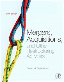Mergers, Acquisitions, and Other Restructuring Activities: An Integrated Approach to Process, Tools, Cases, and Solutions