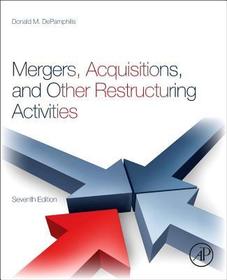Mergers, Acquisitions, and Other Restructuring Activities: An Integrated Approach to Process, Tools, Cases, and Solutions