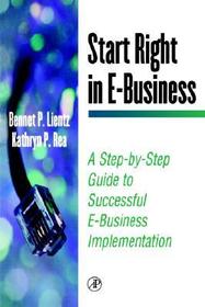 Start Right in E-Business: A Step-by-Step Guide to Successful E-Business Implementation