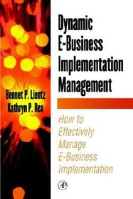 Dynamic E-Business Implementation Management: How to Effectively Manage E-Business Implementation