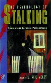 The Psychology of Stalking: Clinical and Forensic Perspectives
