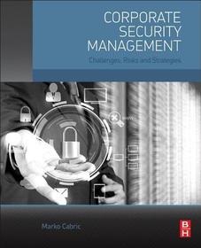 Corporate Security Management: Challenges, Risks, and Strategies Corporate Security Management: Challenges, Risks, and Strategies