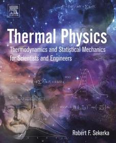 Thermal Physics: Thermodynamics and Statistical Mechanics for Scientists and Engineers Thermal Physics: Thermodynamics and Statistical Mechanics for Scientists and Engineers
