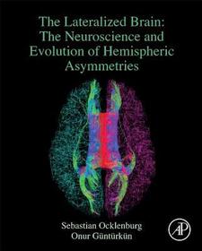 The Lateralized Brain: The Neuroscience and Evolution of Hemispheric Asymmetries