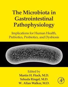 The Microbiota in Gastrointestinal Pathophysiology: Implications for Human Health, Prebiotics, Probiotics, and Dysbiosis