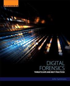 Digital Forensics: Threatscape and Best Practices