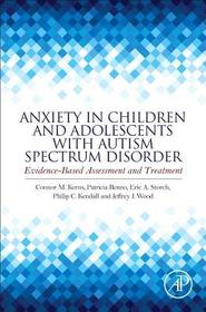 Anxiety in Children and Adolescents with Autism Spectrum Disorder: Evidence-Based Assessment and Treatment