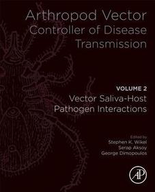 Arthropod Vector: Controller of Disease Transmission, Volume 2: Vector Saliva-Host-Pathogen Interactions