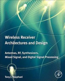 Wireless Receiver Architectures and Design: Antennas, RF, Synthesizers, Mixed Signal, and Digital Signal Processing