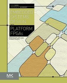 Embedded Systems Design with Platform FPGAs: Principles and Practices