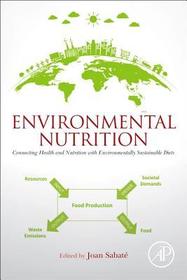 Environmental Nutrition: Connecting Health and Nutrition with Environmentally Sustainable Diets