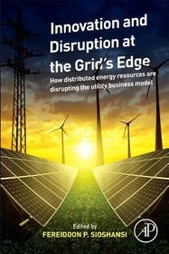 Innovation and Disruption at the Grid's Edge: How Distributed Energy Resources are Disrupting the Utility Business Model