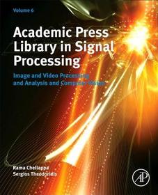 Academic Press Library in Signal Processing, Volume 6: Image and Video Processing and Analysis and Computer Vision