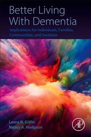 Better Living With Dementia: Implications for Individuals, Families, Communities, and Societies
