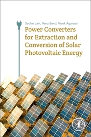 Power Converters for Extraction and Conversion of Solar Photovoltaic Energy: Wind, Solar P.V. and Fuel Cells Power Converters for Extraction and Conversion of Solar Photovoltaic Energy: Wind, Solar P.V. and Fuel Cells