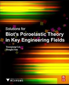 Solutions for Biot's Poroelastic Theory in Key Engineering Fields: Theory and Applications