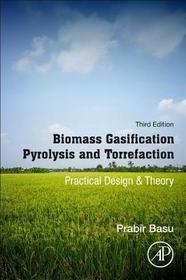 Biomass Gasification, Pyrolysis and Torrefaction: Practical Design and Theory