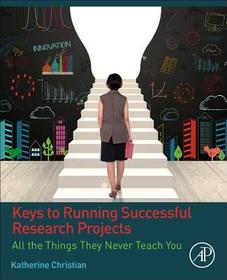 Keys to Running Successful Research Projects: All the Things They Never Teach You