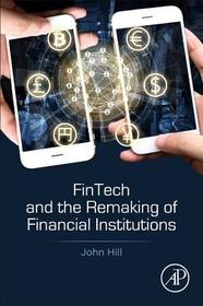 Fintech and the Remaking of Financial Institutions Fintech and the Remaking of Financial Institutions