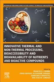 Innovative Thermal and Non-Thermal Processing, Bioaccessibility and Bioavailability of Nutrients and Bioactive Compounds