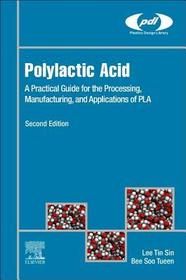 Polylactic Acid: A Practical Guide for the Processing, Manufacturing, and Applications of PLA