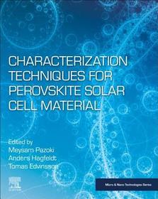 Characterization Techniques for Perovskite Solar Cell Materials: Characterization of Recently Emerged Perovskite Solar Cell Materials to Provide an Understanding of the Fundamental Physics on the Nano Scale and Optimize the Operation of the Device Towards Stable and Low Cost Photovoltaic Technology