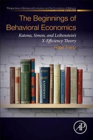 The Beginnings of Behavioral Economics: Katona, Simon, and Leibenstein's X-Efficiency Theory