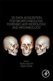 3D Data Acquisition for Bioarchaeology, Forensic Anthropology, and Archaeology