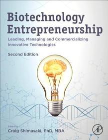 Biotechnology Entrepreneurship: Leading, Managing and Commercializing Innovative Technologies