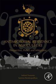 Antimicrobial Resistance in Agriculture: Perspective, Policy and Mitigation Antimicrobial Resistance in Agriculture: Perspective, Policy and Mitigation