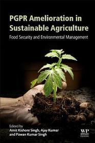 PGPR Amelioration in Sustainable Agriculture: Food Security and Environmental Management PGPR Amelioration in Sustainable Agriculture: Food Security and Environmental Management