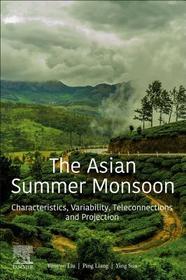 The Asian Summer Monsoon: Characteristics, Variability, Teleconnections and Projection The Asian Summer Monsoon: Characteristics, Variability, Teleconnections and Projection