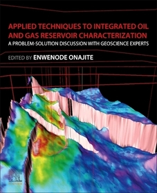 Applied Techniques to Integrated Oil and Gas Reservoir Characterization: A Problem-Solution Discussion with Geoscience Experts