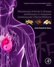 Mechanisms of Action in Disease and Recovery in Integrative Cardiovascular Chinese Medicine: Volume 6