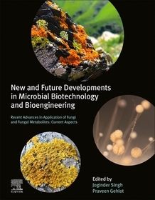 New and Future Developments in Microbial Biotechnology and Bioengineering: Recent Advances in Application of Fungi and Fungal Metabolites: Current Aspects New and Future Developments in Microbial Biotechnology and Bioengineering: Recent Advances in Application of Fungi and Fungal Metabolites: Current Aspects
