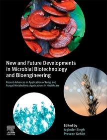 New and Future Developments in Microbial Biotechnology and Bioengineering: Recent Advances in Application of Fungi and Fungal Metabolites: Applications in Healthcare New and Future Developments in Microbial Biotechnology and Bioengineering: Recent Advances in Application of Fungi and Fungal Metabolites: Applications in Healthcare