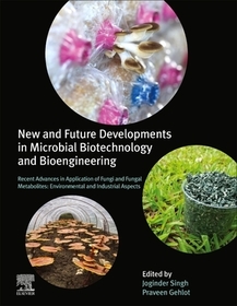 New and Future Developments in Microbial Biotechnology and Bioengineering: Recent Advances in Application of Fungi and Fungal Metabolites: Environmental and Industrial Aspects New and Future Developments in Microbial Biotechnology and Bioengineering: Recent Advances in Application of Fungi and Fungal Metabolites: Environmental and Industrial Aspects