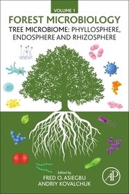 Forest Microbiology: Volume 1: Tree Microbiome: Phyllosphere, Endosphere and Rhizosphere Forest Microbiology: Volume 1: Tree Microbiome: Phyllosphere, Endosphere and Rhizosphere