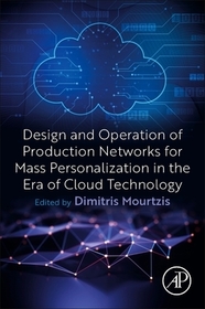 Design and Operation of Production Networks for Mass Personalization in the Era of Cloud Technology Design and Operation of Production Networks for Mass Personalization in the Era of Cloud Technology