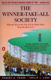 The Winner-Take-All Society: Why the Few at the Top Get So Much More Than the Rest of Us The Winner-Take-All Society: Why the Few at the Top Get So Much More Than the Rest of Us