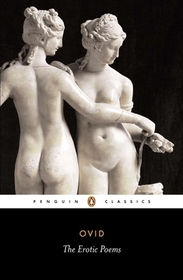 The Erotic Poems: The Amores, the Art of Love, Cures for Love, on Facial Treatment for Ladies
