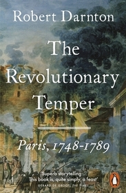 The Revolutionary Temper: Paris, 1748–1789 The Revolutionary Temper: Paris, 1748–1789