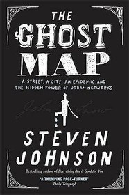 The Ghost Map: A Street, an Epidemic and the Hidden Power of Urban Networks.