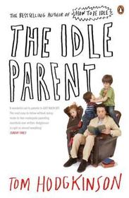 The Idle Parent: Why Less Means More When Raising Kids