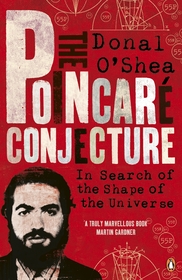 The Poincaré Conjecture: In Search of the Shape of the Universe