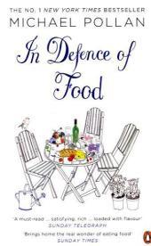 In Defence of Food: The Myth of Nutrition and the Pleasures of Eating