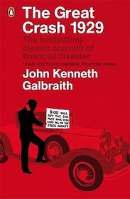 The Great Crash 1929: The Classic Account of Financial Disaster. With a New Introd. by James K. Galbraith